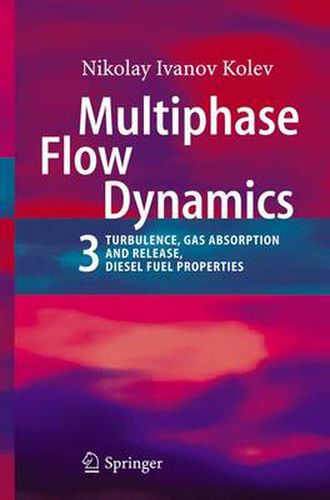 Cover image for Multiphase Flow Dynamics 3: Turbulence, Gas Absorption and Release, Diesel Fuel Properties