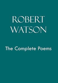 Cover image for Robert Watson the Complete Poems