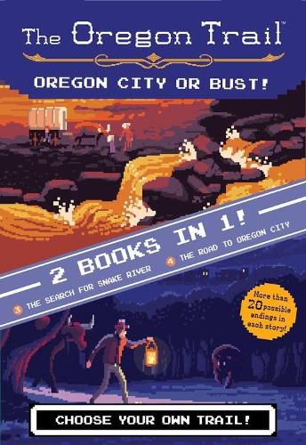 Cover image for Oregon Trail: Oregon City or Bust! (Two Books in One): The Search for Snake River and the Road to Oregon City