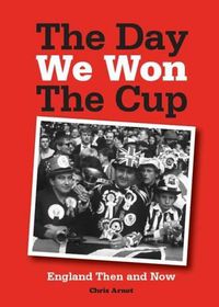 Cover image for The Day We Won the Cup: England Then and Now