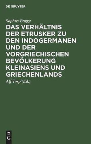 Das Verhaltnis Der Etrusker Zu Den Indogermanen Und Der Vorgriechischen Bevoelkerung Kleinasiens Und Griechenlands: Sprachliche Untersuchungen