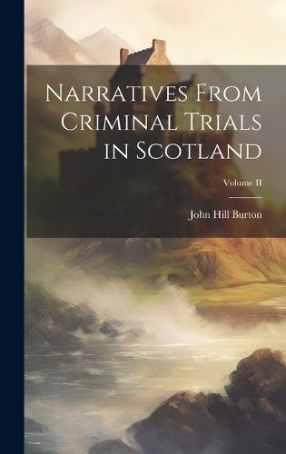 Cover image for Narratives From Criminal Trials in Scotland; Volume II