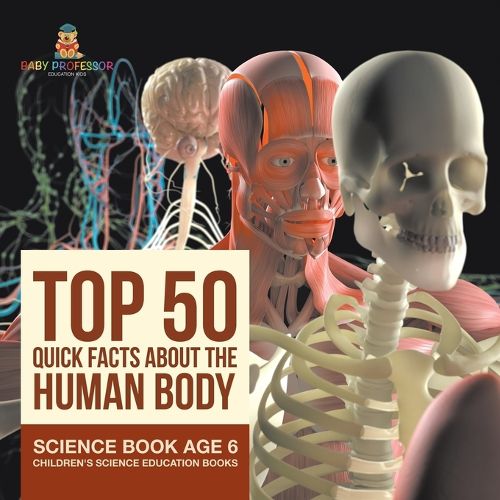 Top 50 Quick Facts About the Human Body - Science Book Age 6 Children's Science Education Books