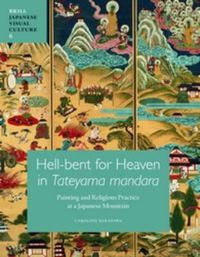 Cover image for Hell-bent for Heaven in Tateyama Mandara: Painting and Religious Practice at a Japanese Mountain