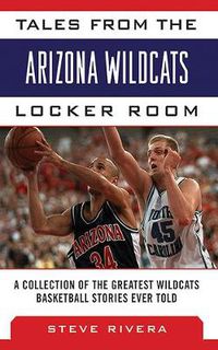 Cover image for Tales from the Arizona Wildcats Locker Room: A Collection of the Greatest Wildcat Basketball Stories Ever Told