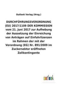 Cover image for DURCHFUEHRUNGSVERORDNUNG (EU) 2017/1109 DER KOMMISSION vom 21. Juni 2017 zur Aufhebung der Aussetzung der Einreichung von Antragen auf Einfuhrlizenzen im Rahmen der mit der Verordnung (EG) Nr. 891/2009 im Zuckersektor eroeffneten Zollkontingente