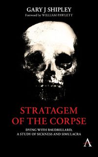 Cover image for Stratagem of the Corpse: Dying with Baudrillard, a Study of Sickness and Simulacra