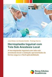 Cover image for Hernioplastia Inguinal com Tela Sob Anestesia Local