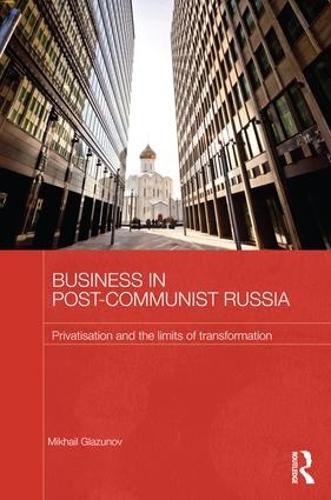 Cover image for Business in Post-Communist Russia: Privatisation and the Limits of Transformation