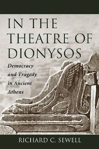 Cover image for In the Theatre of Dionysos: Democracy and Tragedy in Ancient Athens