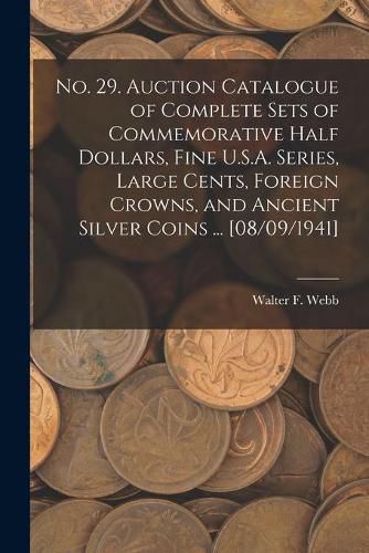 Cover image for No. 29. Auction Catalogue of Complete Sets of Commemorative Half Dollars, Fine U.S.A. Series, Large Cents, Foreign Crowns, and Ancient Silver Coins ... [08/09/1941]