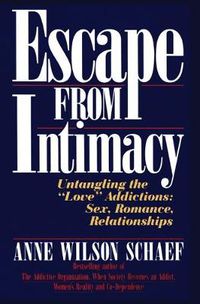 Cover image for Escape from Intimacy: Untangling the ""Love'' Addictions: Sex, Romance, Relationships