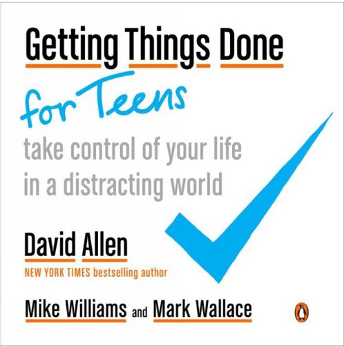 Cover image for Getting Things Done For Teens: Take Control of Your Life in a Distracting World