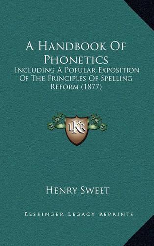 Cover image for A Handbook of Phonetics: Including a Popular Exposition of the Principles of Spelling Reform (1877)