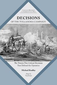 Cover image for Decisions of the Tullahoma Campaign: The Twenty-Two Critical Decisions That Defined the Operation
