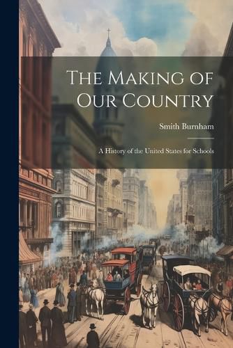 Cover image for The Making of our Country; a History of the United States for Schools