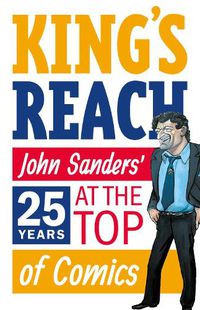 Cover image for King's Reach: John Sanders' Twenty-Five Years at the Top of Comics