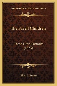 Cover image for The Favell Children: Three Little Portraits (1873)