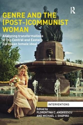 Cover image for Genre and the (Post-)Communist Woman: Analyzing Transformations of the Central and Eastern European Female Ideal