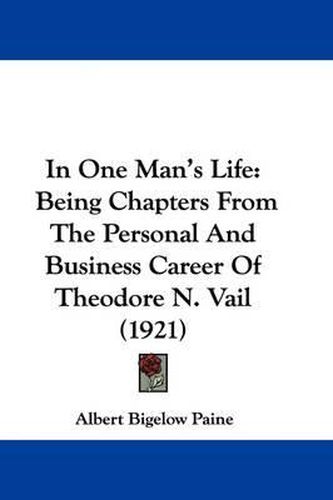 In One Man's Life: Being Chapters from the Personal and Business Career of Theodore N. Vail (1921)