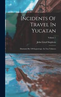 Cover image for Incidents Of Travel In Yucatan