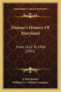 Cover image for Dulany's History of Maryland: From 1632 to 1900 (1901)