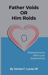 Cover image for Father Voids Or Him Roids: Replacements with Love experiences