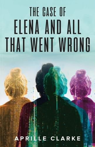 Cover image for The Case of Elena and All That Went Wrong