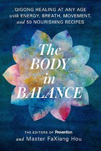Cover image for Body in Balance: Qigong Healing at Any Age with Energy, Breath, Movement, and 50 Nourishing Recipes