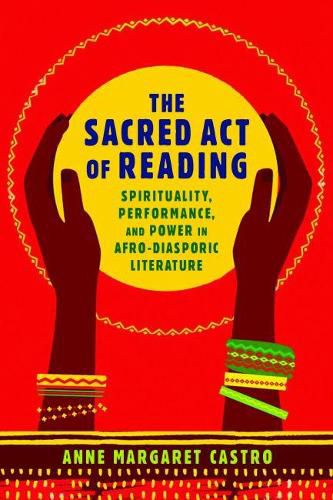 Cover image for The Sacred Act of Reading: Spirituality, Performance, and Power in Afro-Diasporic Literature