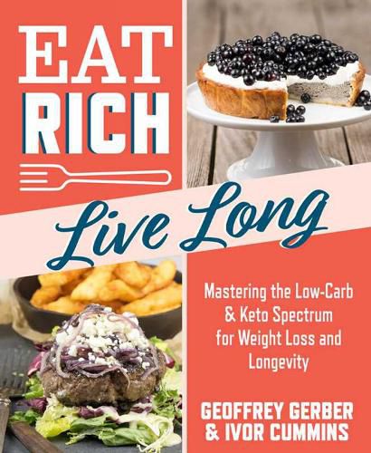 Cover image for Eat Rich, Live Long: Mastering the Low-Carb & Keto Spectrum for Weight Loss and Longevity