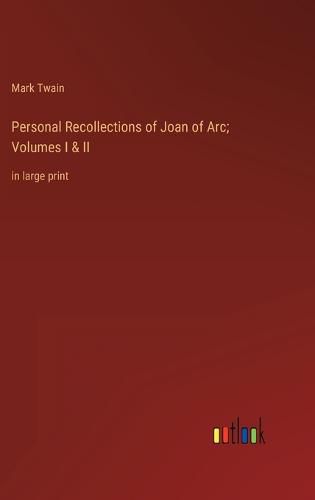 Cover image for Personal Recollections of Joan of Arc; Volumes I & II