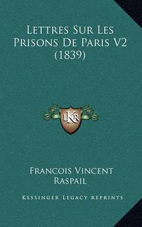 Cover image for Lettres Sur Les Prisons de Paris V2 (1839)