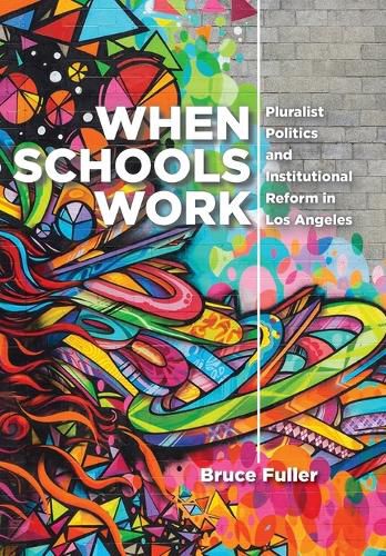 Cover image for When Schools Work: Pluralist Politics and Institutional Reform in Los Angeles