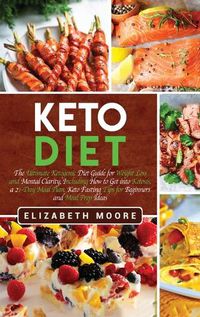 Cover image for Keto Diet: The Ultimate Ketogenic Diet Guide for Weight Loss and Mental Clarity, Including How to Get into Ketosis, a 21-Day Meal Plan, Keto Fasting Tips for Beginners and Meal Prep Ideas