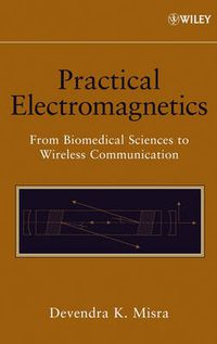 Cover image for Practical Electromagnetics: From Biomedical Sciences to Wireless Communication