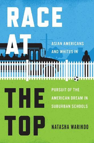 Cover image for Race at the Top: Asian Americans and Whites in Pursuit of the American Dream in Suburban Schools