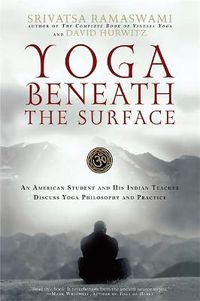 Cover image for Yoga Beneath the Surface: An American Student and His Indian Teacher Discuss Yoga Philosophy and Practice