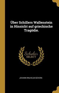 Cover image for UEber Schillers Wallenstein in Hinsicht auf griechische Tragoedie.