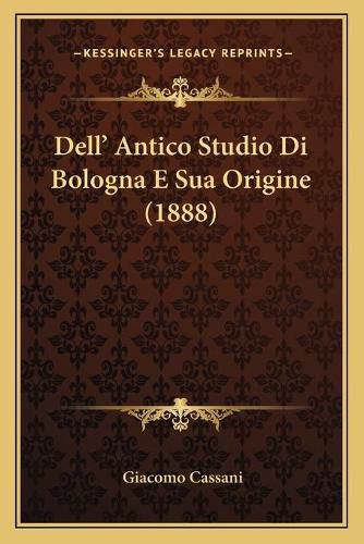 Dell' Antico Studio Di Bologna E Sua Origine (1888)