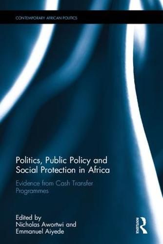 Cover image for Politics, Public Policy and Social Protection in Africa: Evidence from Cash Transfer Programmes