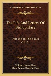 Cover image for The Life and Letters of Bishop Hare: Apostle to the Sioux (1911)