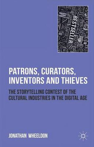 Cover image for Patrons, Curators, Inventors and Thieves: The Storytelling Contest of the Cultural Industries in the Digital Age