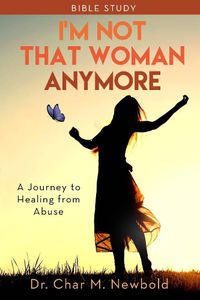 Cover image for I'm Not That Woman Anymore: A Journey to Healing from Abuse