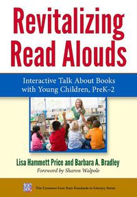 Cover image for Revitalizing Read Alouds: Interactive Talk About Books with Young Children, PreK-2