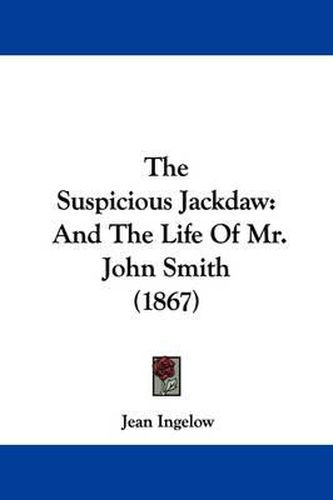 Cover image for The Suspicious Jackdaw: And The Life Of Mr. John Smith (1867)