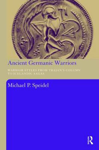 Cover image for Ancient Germanic Warriors: Warrior Styles from Trajan's Column to Icelandic Sagas