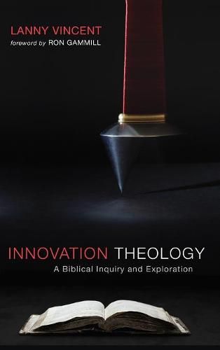 Cover image for Innovation Theology: A Biblical Inquiry and Exploration