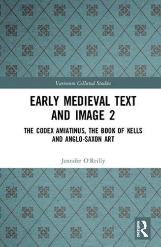 Early Medieval Text and Image 2: The Codex Amiatinus, the Book of Kells and Anglo-Saxon Art