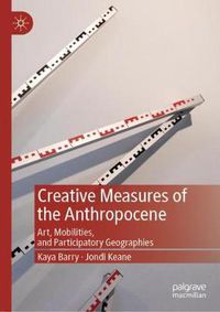 Cover image for Creative Measures of the Anthropocene: Art, Mobilities, and Participatory Geographies